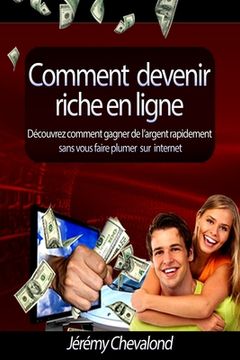 portada Comment devenir riche en ligne: Découvrez comment gagner de l'argent rapidement sans vous faire plumer sur Internet (en Francés)