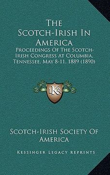 portada the scotch-irish in america: proceedings of the scotch-irish congress at columbia, tennessee, may 8-11, 1889 (1890)