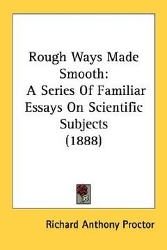 portada rough ways made smooth: a series of familiar essays on scientific subjects (1888) (en Inglés)