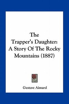 portada the trapper's daughter: a story of the rocky mountains (1887) (in English)