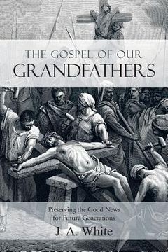 portada The Gospel of Our Grandfathers: Preserving the Good News for Future Generations (in English)