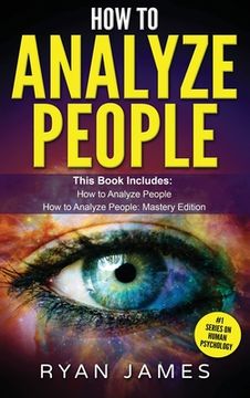 portada How to Analyze People: 2 Manuscripts - How to Master Reading Anyone Instantly Using Body Language, Personality Types, and Human Psychology (en Inglés)