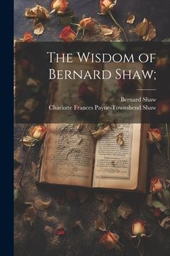 portada The Wisdom of Bernard Shaw; (en Inglés)