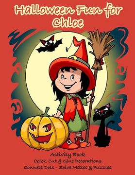 portada Halloween Fun for Chloe Activity Book: Color, Cut & Glue Decorations - Connect Dots - Solve Mazes & Puzzles