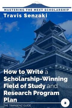 portada How to Write a Scholarship-Winning Field of Study and Research Program Plan: The TranSenz Guide (in English)