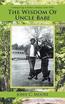 portada The Wisdom of Uncle Babe: Coming of age in Fordyce, Arkansas, in the 1950S 
