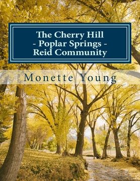 portada The Cherry Hill - Poplar Springs - Reid Community: In Calhoun County, Mississippi (en Inglés)
