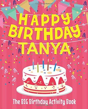 portada Happy Birthday Tanya - the big Birthday Activity Book: Personalized Children's Activity Book 