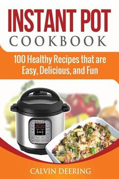 portada Instant Pot Cookbook: 100 Healthy Recipes that are Easy, Delicious, and Fun (en Inglés)