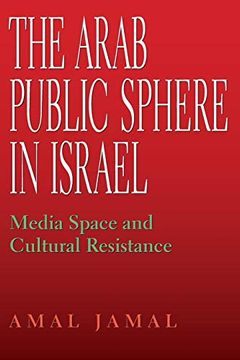 portada The Arab Public Sphere in Israel: Media Space and Cultural Resistance (Indiana Series in Middle East Studies) (en Inglés)