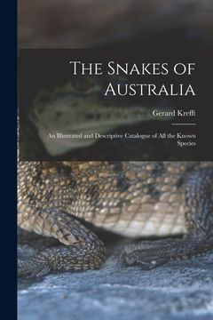 portada The Snakes of Australia; an Illustrated and Descriptive Catalogue of all the Known Species (in English)