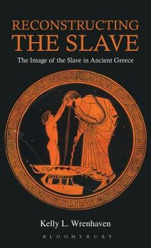 portada Reconstructing the Slave: The Image of the Slave in Ancient Greece (en Inglés)