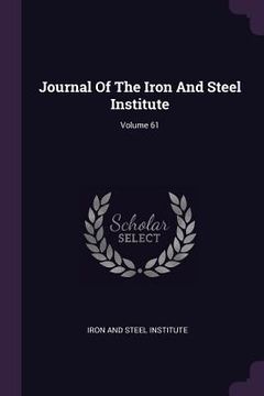 portada Journal Of The Iron And Steel Institute; Volume 61 (en Inglés)