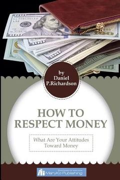 portada Respect For The Money: Principles Attitudes Toward Money (en Inglés)