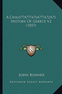 portada a childa acentsacentsa a-acentsa acentss history of greece v2 (1857) (in English)