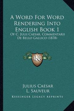 portada a word for word rendering into english book 1: of c. julii caesar, commentarii de bello gallico (1878) (in English)