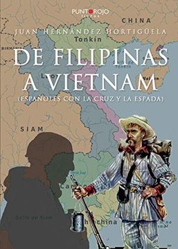 portada De Filipinas a Vietnam: (Españoles con la Cruz y la Espada)