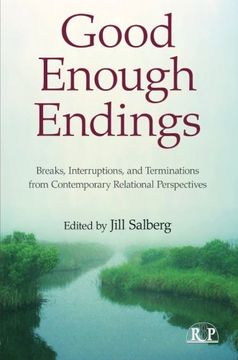 portada Good Enough Endings: Breaks, Interruptions, and Terminations From Contemporary Relational Perspectives (Relational Perspectives Book Series) 