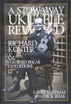 portada A Stowaway Ukulele Revealed: Richard Konter & the Byrd Polar Expeditions (en Inglés)