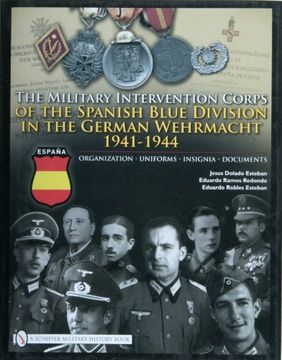 portada Military Intervention Corps of the Spanish Blue Division in the German Wehrmacht 1941-1945: Organization, Uniforms, Insignia, Documents 