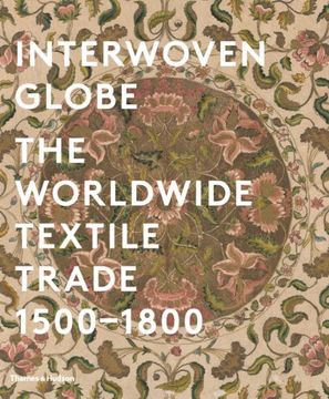 portada Interwoven Globe: The Worldwide Textile Trade, 1500 -1800