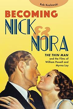 portada Becoming Nick and Nora: The Thin Man and the Films of William Powell and Myrna Loy (en Inglés)