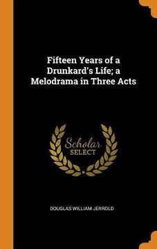 portada Fifteen Years of a Drunkard's Life; A Melodrama in Three Acts 