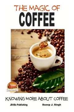 portada The Magic of Coffee - Knowing More about Coffee (en Inglés)