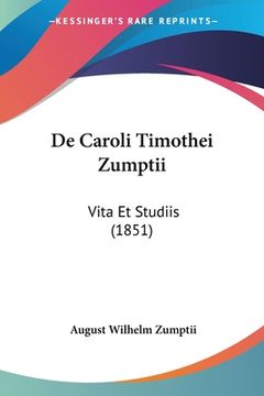 portada De Caroli Timothei Zumptii: Vita Et Studiis (1851) (en Latin)