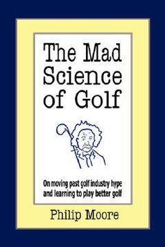 portada the mad science of golf: on moving past golf industry hype and learning to play better golf