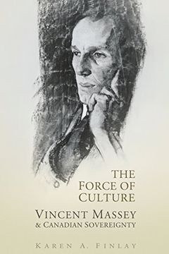 portada The Force of Culture: Vincent Massey and Canadian Sovereignty (en Inglés)