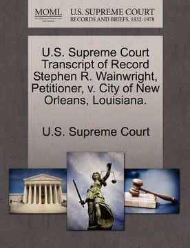 portada u.s. supreme court transcript of record stephen r. wainwright, petitioner, v. city of new orleans, louisiana. (in English)