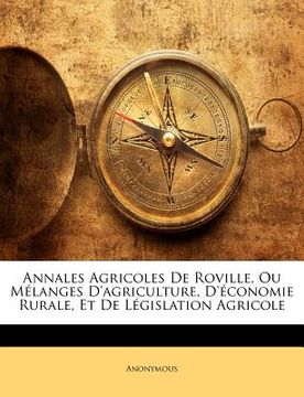 portada Annales Agricoles De Roville, Ou Mélanges D'agriculture, D'économie Rurale, Et De Législation Agricole (en Francés)