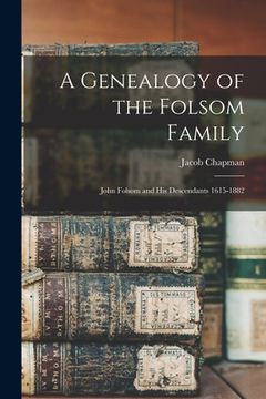 portada A Genealogy of the Folsom Family: John Folsom and His Descendants 1615-1882 (in English)
