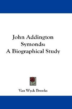 portada john addington symonds: a biographical study