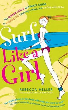 portada Surf Like a Girl: The Surfer Girl's Ultimate Guide to Paddling Out, Catching a Wave, and Surfing with Aloha: Second Edition (in English)