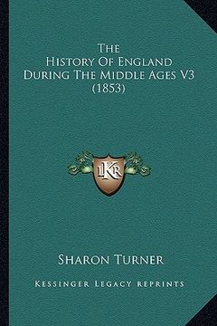 portada the history of england during the middle ages v3 (1853) the history of england during the middle ages v3 (1853) (en Inglés)
