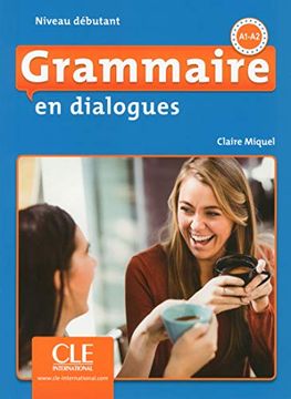 portada Grammaire en Dialogues Niveau Débutant A1-A2. 2e Édition Revue et Augmentée Avec 1 cd Audio mp3 (en Francés)