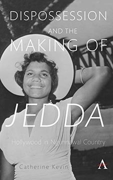 portada Dispossession and the Making of Jedda: Hollywood in Ngunnawal Country (Anthem Studies in Australian Literature and Culture,Anthem Studies in Australian History) (in English)