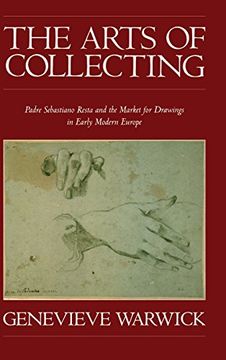 portada The Arts of Collecting: Padre Sebastiano Resta and the Market for Drawings in Early Modern Europe (en Inglés)