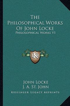 portada the philosophical works of john locke: philosophical works v1 (en Inglés)
