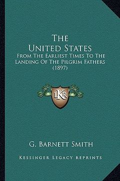 portada the united states: from the earliest times to the landing of the pilgrim fathers (1897)