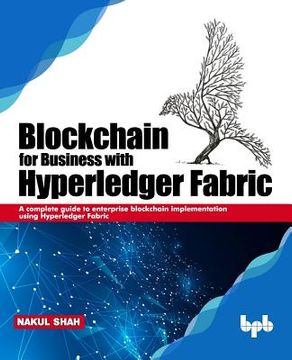 portada Blockchain for Business with Hyperledger Fabric: A complete guide to enterprise Blockchain implementation using Hyperledger Fabric (en Inglés)