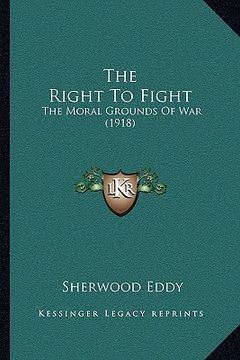 portada the right to fight: the moral grounds of war (1918) (in English)