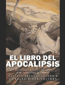 El libro del Apocalipsis: la historia y el legado del libro final apocalíptico de la Biblia