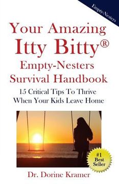 portada Your Amazing Itty Bitty Empty-Nester Survival Book: 15 Critical Tips To Thrive When Your Kids Leave Home (en Inglés)
