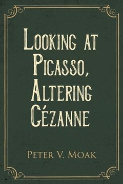 portada Looking At Picasso, Altering Cézanne (en Inglés)