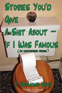 portada stories you'd give a shit about -- if i was famous (en Inglés)