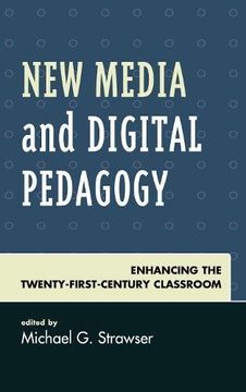 portada New Media and Digital Pedagogy: Enhancing the Twenty-First-Century Classroom (Studies in New Media)