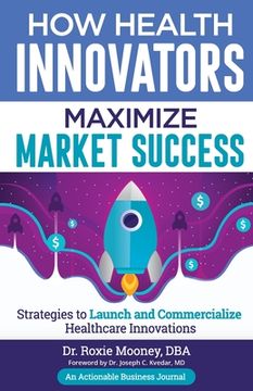 portada How Health Innovators Maximize Market Success: How Health Innovators Maximize Market Success (en Inglés)